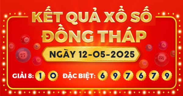 Kết quả xổ số Đồng Tháp ngày 12/5/2025