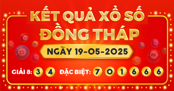 Kết quả xổ số Đồng Tháp ngày 19/5/2025