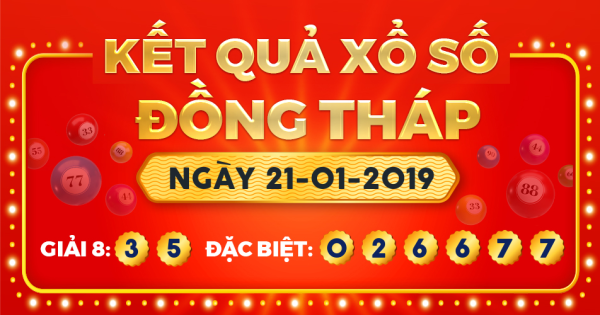 Kết quả xổ số Đồng Tháp ngày 21/1/2019