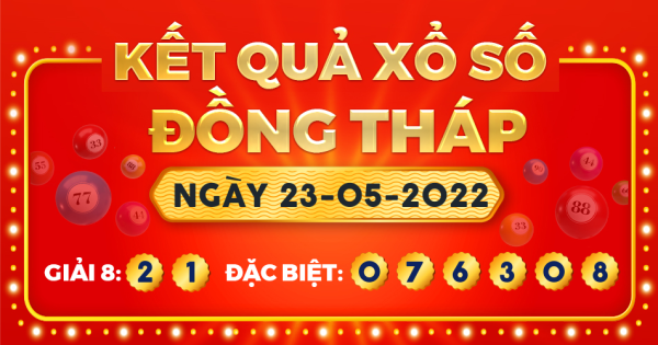 Kết quả xổ số Đồng Tháp ngày 23/5/2022