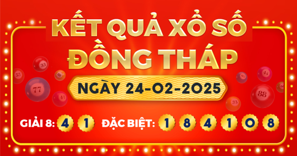 Kết quả xổ số Đồng Tháp ngày 24/2/2025