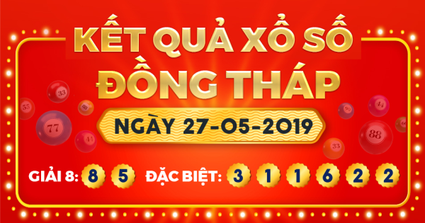 Kết quả xổ số Đồng Tháp ngày 27/5/2019