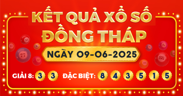 Kết quả xổ số Đồng Tháp ngày 9/6/2025